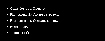  Gestión del Cambio, Reingeniería Administrativa, Estructura Organizacional Procesos Tecnología.